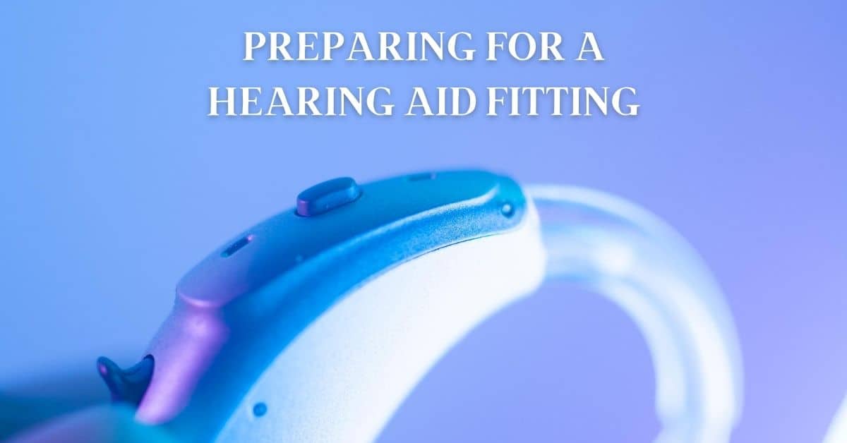 Preparing for a Hearing Aid Fitting