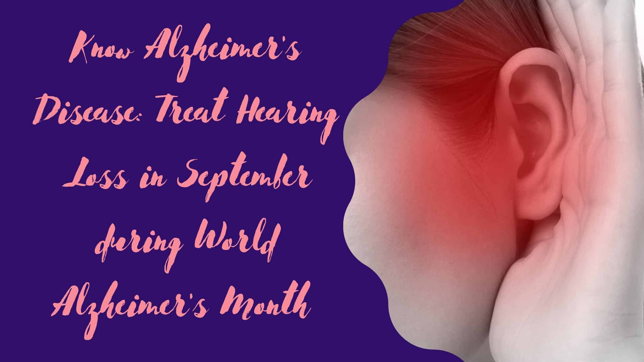 Know Alzheimer's Disease Treat Hearing Loss in September during World Alzheimer's Month (1)